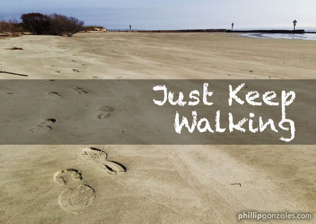 JUST KEEP WALKING!